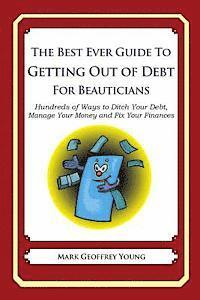 bokomslag The Best Ever Guide to Getting Out of Debt for Beauticians: Hundreds of Ways to Ditch Your Debt, Manage Your Money and Fix Your Finances