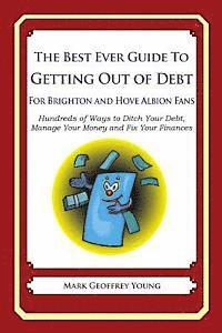bokomslag The Best Ever Guide to Getting Out of Debt For Brighton and Hove Albion Fans: Hundreds of Ways to Ditch Your Debt, Manage Your Money and Fix Your Fina