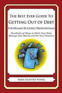 Mark Geoffrey Young - The Best Ever Guide to Getting Out of Debt for Human Resource Professionals: Hundreds of Ways to Ditch Your Debt, Manage Your Money and Fix Your Finan, Häftad