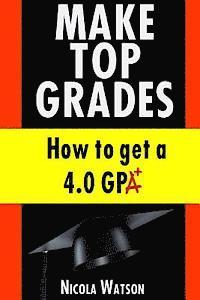 bokomslag Make Top Grades: How to get a 4.o GPA