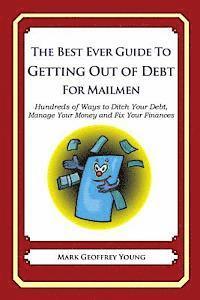 bokomslag The Best Ever Guide to Getting Out of Debt for Mailmen: Hundreds of Ways to Ditch Your Debt, Manage Your Money and Fix Your Finances