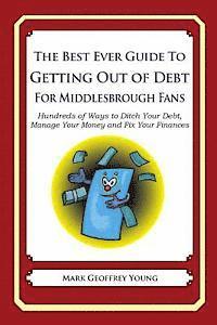 bokomslag The Best Ever Guide to Getting Out of Debt For Middlesbrough Fans: Hundreds of Ways to Ditch Your Debt, Manage Your Money and Fix Your Finances