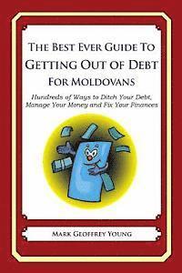 bokomslag The Best Ever Guide to Getting Out of Debt for Moldovans: Hundreds of Ways to Ditch Your Debt, Manage Your Money and Fix Your Finances