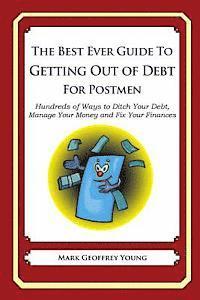 bokomslag The Best Ever Guide to Getting Out of Debt for Postmen: Hundreds of Ways to Ditch Your Debt, Manage Your Money and Fix Your Finances