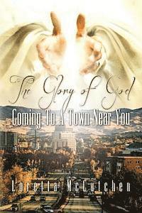 bokomslag The Glory Of God Coming To A Town Near You: The Glory Of God Coming To A Town Near You