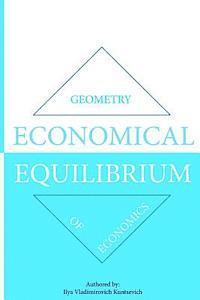 Ilya Vladimirovich Kuntsevich - Economical Equilibrium: Geometry of Economics, Häftad