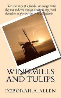 bokomslag Windmills and Tulips: The true story of a family, the strange people they met and even stranger situations they found themselves in after mo