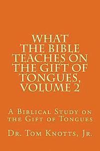 What The Bible Teaches on the Gift of Tongues, Volume 2: A Biblical Study on the Gift of Tongues 1