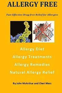 bokomslag Allergy Free: Fast Effective Drug-free Relief for Allergies. Allergy Diet. Allergy Treatments. Allergy Remedies. Natural Allergy Rel