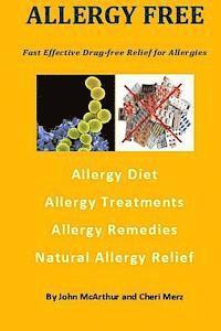 bokomslag Allergy Free: Fast Effective Drug-free Relief for Allergies. Allergy Diet. Allergy Treatments. Allergy Remedies. Natural Allergy Relief.