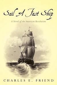 bokomslag Sail A Fast Ship: A Novel of the American Revolution