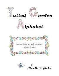 bokomslag Tatted Garden Alphabet: Letters from an Irish Country Cottage Garden