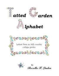 Rozella Florence Linden - Tatted Garden Alphabet: Letters from an Irish Country Cottage Garden, Häftad
