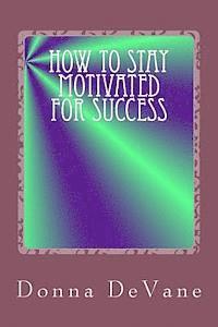 Donna Devane - How To Stay Motivated For Success: Steps for Living the Successful Lifestyle, Häftad