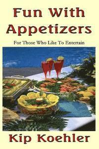 Fun With Appetizers: For Those Who Like To Entertain Well 1