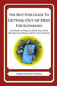 bokomslag The Best Ever Guide to Getting Out of Debt for Slovakians: Hundreds of Ways to Ditch Your Debt, Manage Your Money and Fix Your Finances