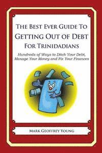 bokomslag The Best Ever Guide to Getting Out of Debt for Trinidadians: Hundreds of Ways to Ditch Your Debt, Manage Your Money and Fix Your Finances