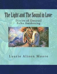 bokomslag The Light and The Sound in Love: Stories of Unusual Folks Awakening