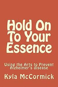 bokomslag Hold On To Your Essence: A Creative Approach to Alzheimer's disease