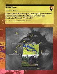 bokomslag Landsat-based Monitoring of Landscape Dynamics in the National Parks of the Great Lakes Inventory and Monitoring Network (Version 1.0)