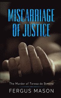 bokomslag Miscarriage of Justice: The Murder of Teresa de Simone