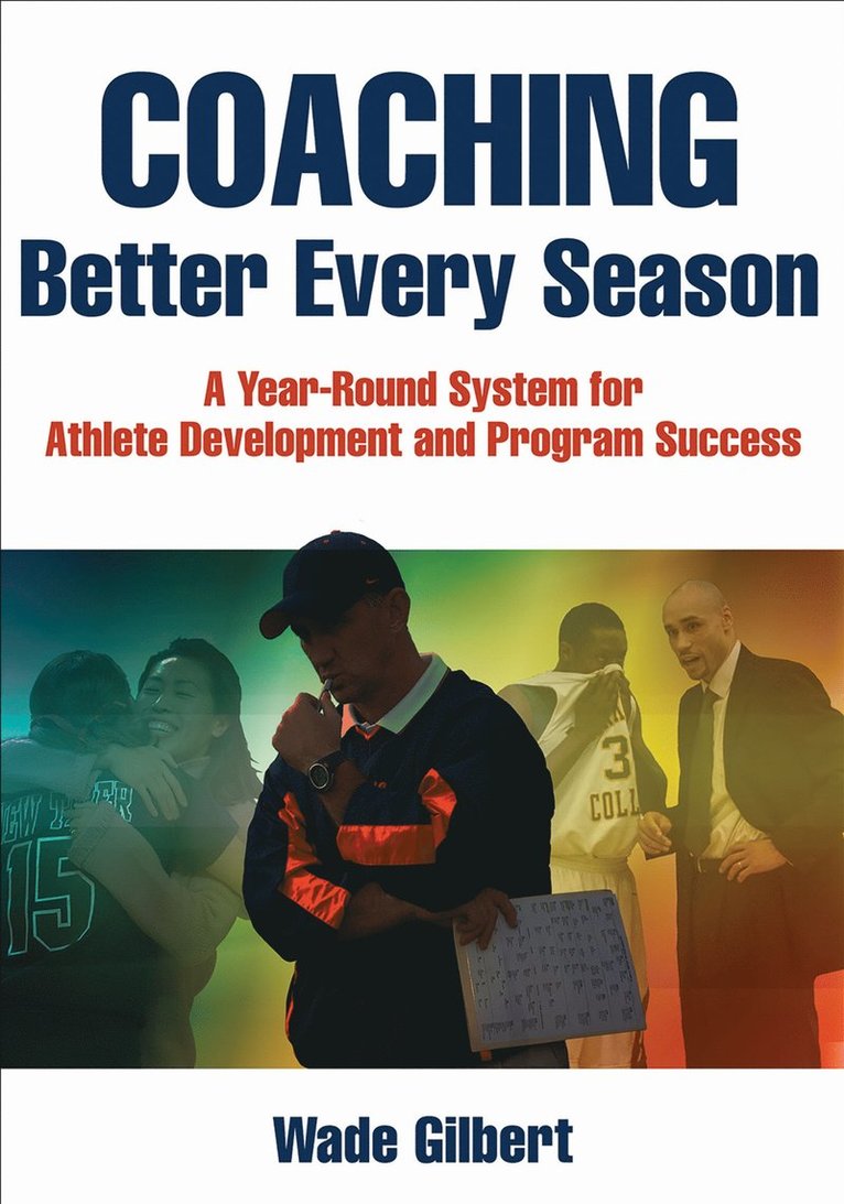 Wade Gilbert - Coaching Better Every Season, Häftad