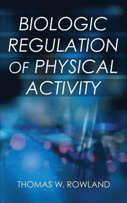 bokomslag Biologic Regulation of Physical Activity