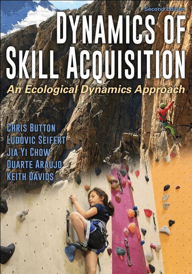 Chris Button, Ludovic Seifert, Jia Yi Chow, Duarte Araujo, Keith Davids - Dynamics of Skill Acquisition, Häftad
