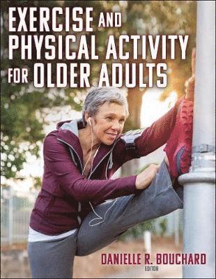 Danielle R. Bouchard - Exercise and Physical Activity for Older Adults, Häftad