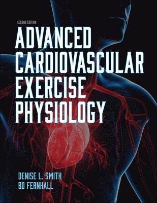 Denise L. Smith, Bo Fernhall - Advanced Cardiovascular Exercise Physiology, Häftad