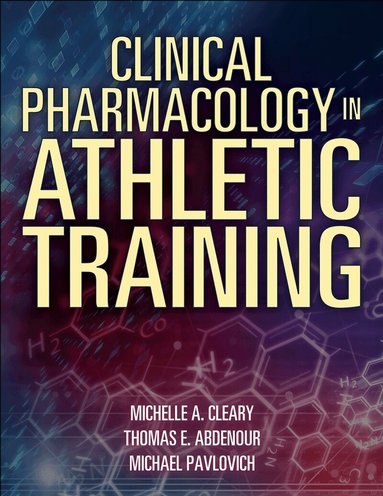 Michelle Cleary, Tom Abdenour, Mike Pavlovich - Clinical Pharmacology in Athletic Training, Häftad