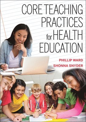 Phillip Ward, Shonna Snyder - Core Teaching Practices for Health Education, Häftad