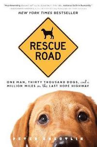 bokomslag Rescue Road: One Man, Thirty Thousand Dogs, and a Million Miles on the Last Hope Highway
