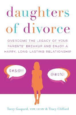 bokomslag Daughters of Divorce: Overcome the Legacy of Your Parents' Breakup and Enjoy a Happy, Long-Lasting Relationship