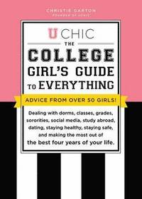 bokomslag U Chic: The College Girl's Guide to Everything: Dealing with Dorms, Classes, Sororities, Social Media, Dating, Staying Safe, and Making the Most Out o