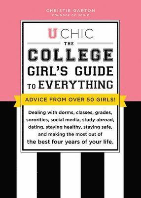bokomslag U Chic: The College Girl's Guide to Everything: Dealing with Dorms, Classes, Sororities, Social Media, Dating, Staying Safe, and Making the Most Out o