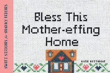 bokomslag Bless This Mother-effing Home