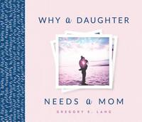 bokomslag Why a Daughter Needs a Mom