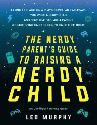 Sourcebooks - The Nerdy Parent's Guide to Raising a Nerdy Child: An Unofficial Parenting Guide, Häftad