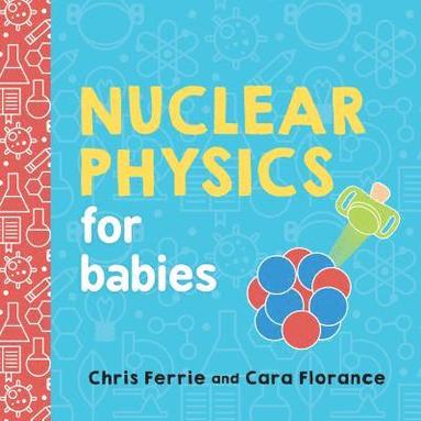 Cara Florance, Chris Ferrie - Nuclear Physics for Babies, Kartonnage