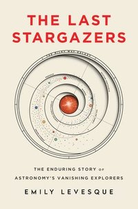 bokomslag The Last Stargazers: The Enduring Story of Astronomy's Vanishing Explorers