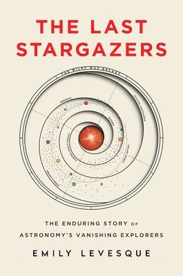 bokomslag The Last Stargazers: The Enduring Story of Astronomy's Vanishing Explorers