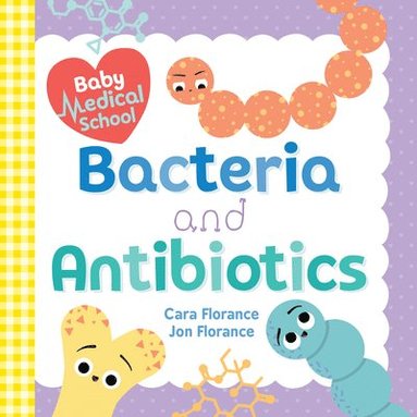 Cara Florance, Jon Florance - Baby Medical School: Bacteria and Antibiotics, Kartonnage