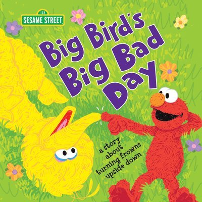 Big Bird's Big Bad Day: A Story about Turning Frowns Upside Down 1