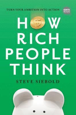 How Rich People Think: Condensed Edition 1