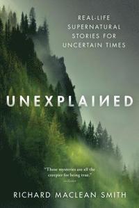bokomslag Unexplained: Real-Life Supernatural Stories for Uncertain Times