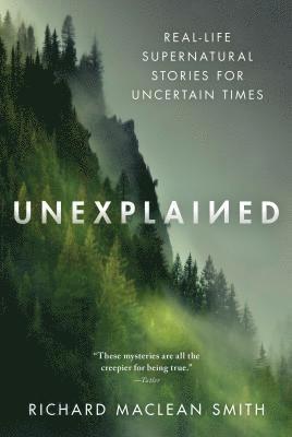Unexplained: Real-Life Supernatural Stories for Uncertain Times 1