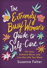 bokomslag The Extremely Busy Woman's Guide to Self-Care