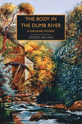 George Bellairs - The Body in the Dumb River: A Yorkshire Mystery, Häftad