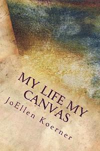 Joellen Koerner - My Life My Canvas: My Way, Häftad